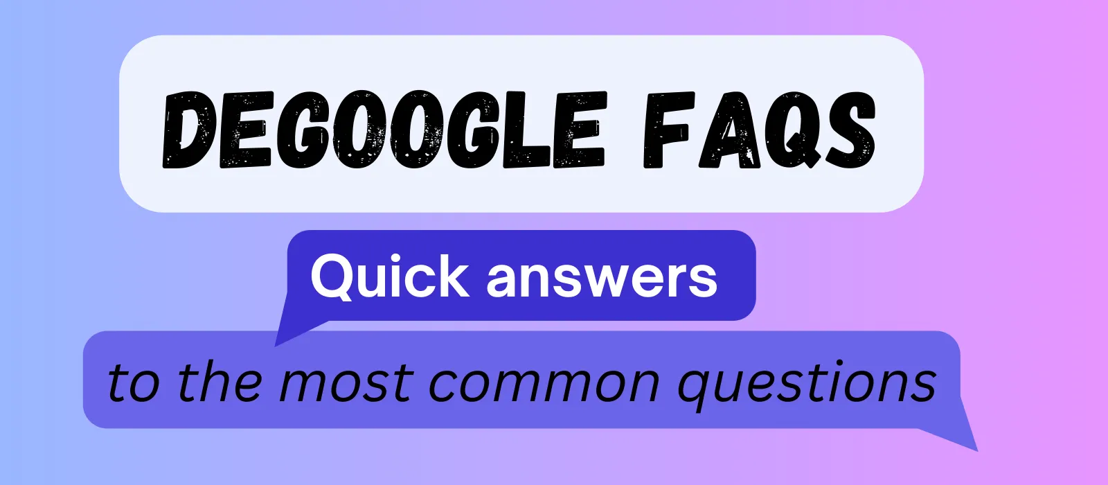 Degoogle FAQs